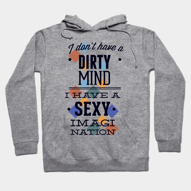 Dirty Mind Sexy Imagination Saying Hoodie by positivedesigners